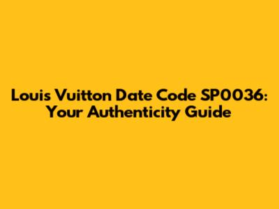 Louis Vuitton Date Code SP0036: Your Authenticity Guide