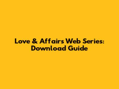 Love & Affairs Web Series: Download Guide