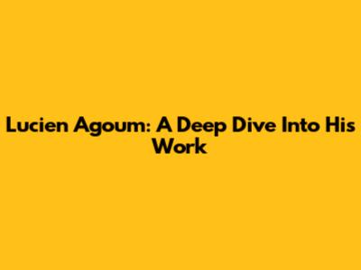 Lucien Agoum: A Deep Dive Into His Work