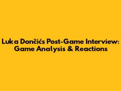 Luka Dončić's Post-Game Interview: Game Analysis & Reactions