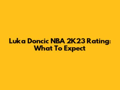 Luka Doncic NBA 2K23 Rating: What To Expect