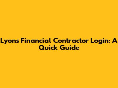 Lyons Financial Contractor Login: A Quick Guide