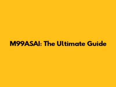 M99ASAI: The Ultimate Guide