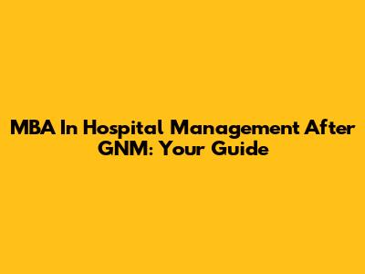 MBA In Hospital Management After GNM: Your Guide
