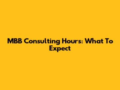 MBB Consulting Hours: What To Expect