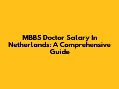 MBBS Doctor Salary In Netherlands: A Comprehensive Guide