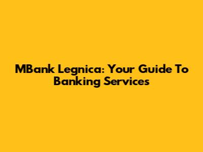 MBank Legnica: Your Guide To Banking Services