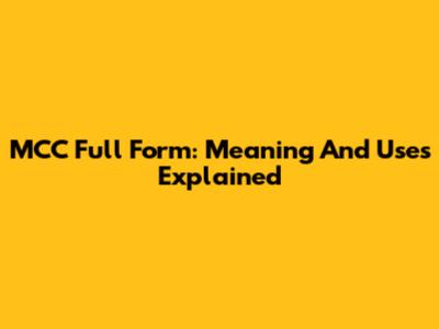 MCC Full Form: Meaning And Uses Explained