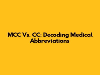MCC Vs. CC: Decoding Medical Abbreviations