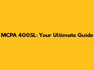 MCPA 400SL: Your Ultimate Guide
