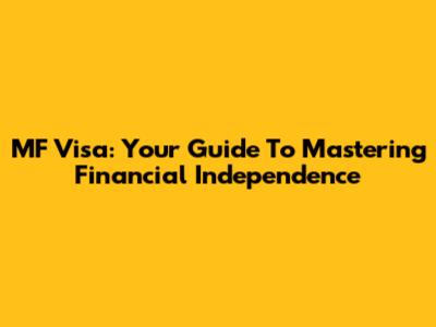 MF Visa: Your Guide To Mastering Financial Independence