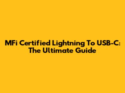 MFi Certified Lightning To USB-C: The Ultimate Guide