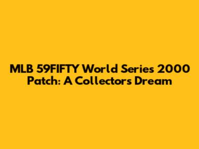 MLB 59FIFTY World Series 2000 Patch: A Collector's Dream
