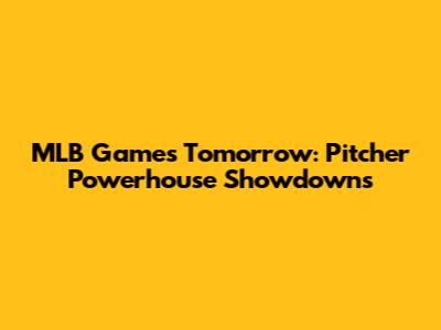 MLB Games Tomorrow: Pitcher Powerhouse Showdowns