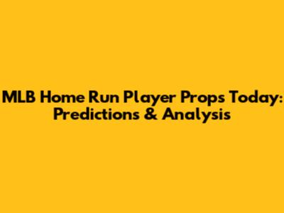 MLB Home Run Player Props Today: Predictions & Analysis