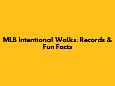 MLB Intentional Walks: Records & Fun Facts