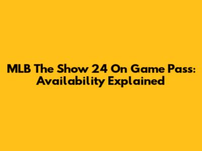 MLB The Show 24 On Game Pass: Availability Explained