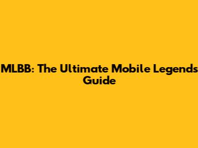 MLBB: The Ultimate Mobile Legends Guide