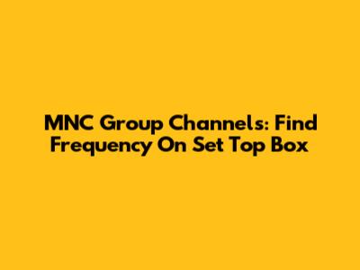 MNC Group Channels: Find Frequency On Set Top Box