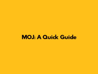 MOJ: A Quick Guide