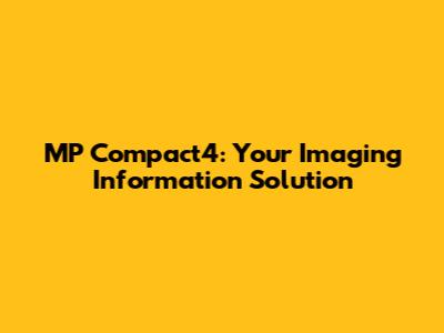 MP Compact4: Your Imaging Information Solution