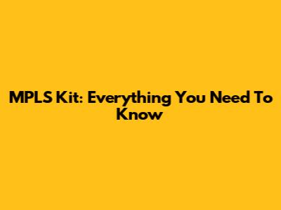 MPLS Kit: Everything You Need To Know