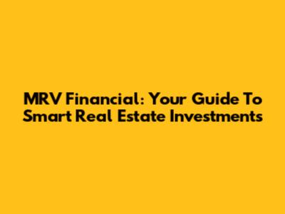 MRV Financial: Your Guide To Smart Real Estate Investments