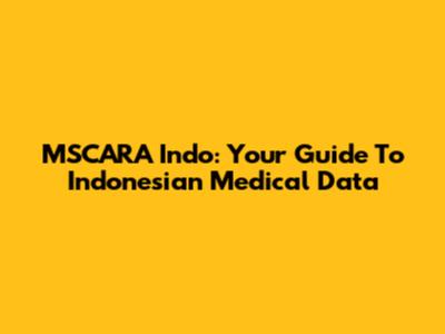 MSCARA Indo: Your Guide To Indonesian Medical Data