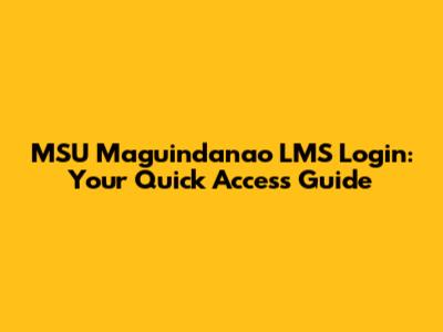 MSU Maguindanao LMS Login: Your Quick Access Guide