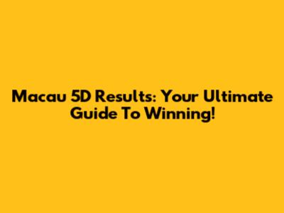 Macau 5D Results: Your Ultimate Guide To Winning!