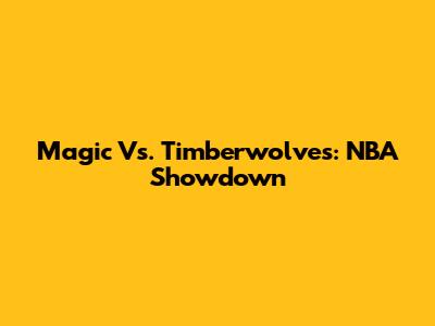 Magic Vs. Timberwolves: NBA Showdown