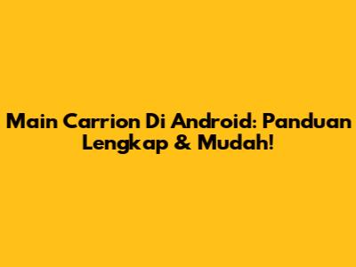 Main Carrion Di Android: Panduan Lengkap & Mudah!