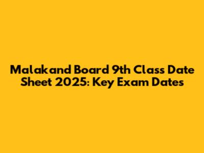 Malakand Board 9th Class Date Sheet 2025: Key Exam Dates