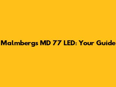 Malmbergs MD 77 LED: Your Guide