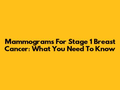 Mammograms For Stage 1 Breast Cancer: What You Need To Know