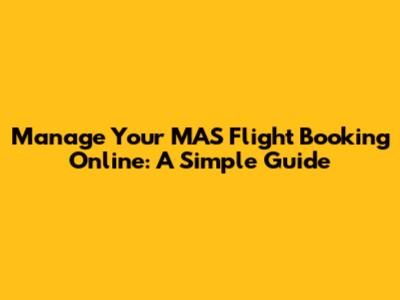 Manage Your MAS Flight Booking Online: A Simple Guide