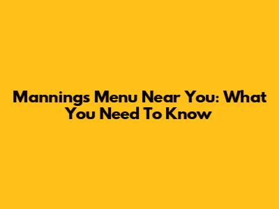 Manning's Menu Near You: What You Need To Know