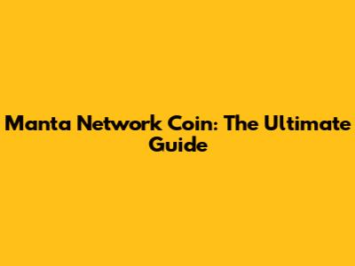Manta Network Coin: The Ultimate Guide
