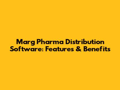 Marg Pharma Distribution Software: Features & Benefits