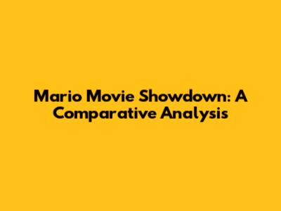 Mario Movie Showdown: A Comparative Analysis