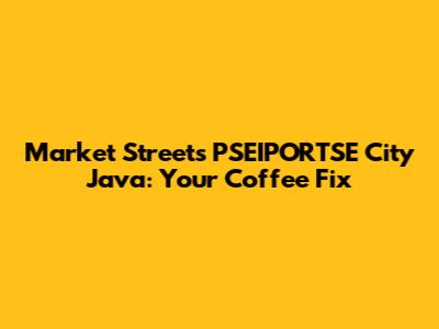 Market Street's PSEIPORTSE City Java: Your Coffee Fix