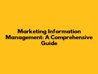 Marketing Information Management: A Comprehensive Guide