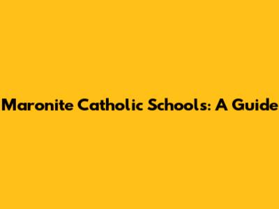 Maronite Catholic Schools: A Guide