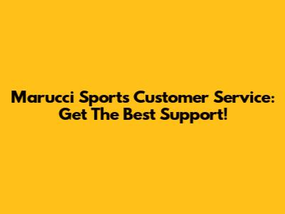 Marucci Sports Customer Service: Get The Best Support!