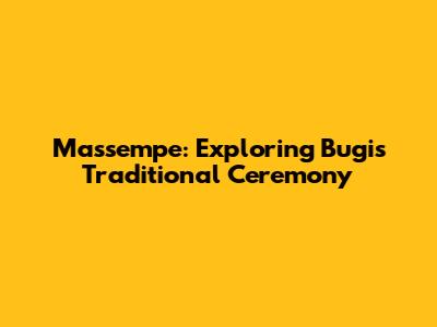 Massempe: Exploring Bugis Traditional Ceremony
