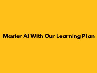 Master AI With Our Learning Plan