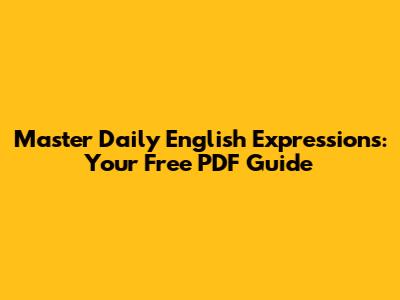 Master Daily English Expressions: Your Free PDF Guide