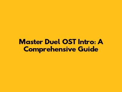 Master Duel OST Intro: A Comprehensive Guide