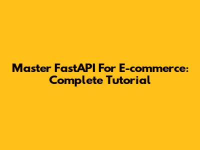 Master FastAPI For E-commerce: Complete Tutorial