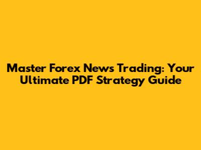 Master Forex News Trading: Your Ultimate PDF Strategy Guide